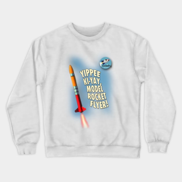 Yippee Ki-Yay, Model Rocket Flyer Crewneck Sweatshirt by PAG444